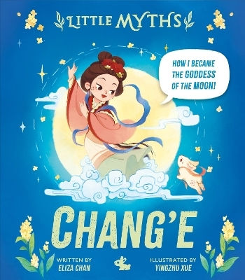 Little Myths: Chang'e Eliza Chan Hodder Children's Books
