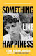 Something Like Happiness Tom Newlands Phoenix (an Imprint Of The Orion Publishing Group Ltd )