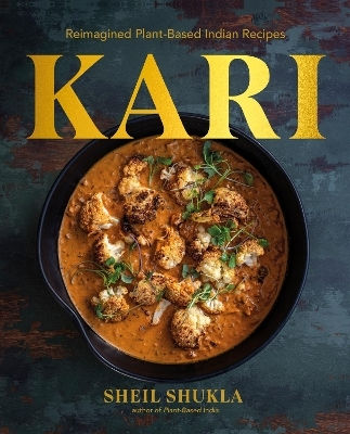 Kari Reimagined Plant-based Indian Recipes Sheil Shukla
