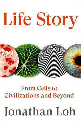 Life Story: From Cells To Civilisations And Beyond Jonathan Loh Fern Press