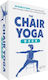 The Chair Yoga Deck 50 Simple Poses To Increase Flexibility Add Strength Relieve Pain And Improve Health Lauren Maher