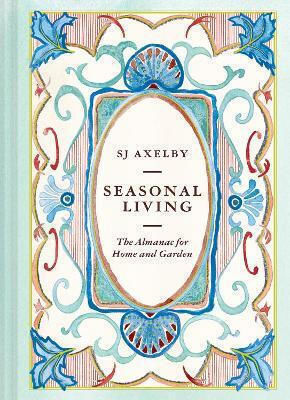 Seasonal Living The Almanac For Home And Garden Sj Axelby Pavilion