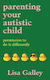 Parenting Your Autistic Child Permission To Do It Differently Lisa Galley