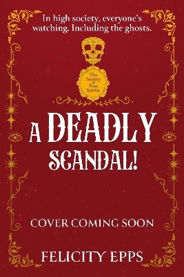 The Society Of Free Spirits: A Deadly Scandal: Book 2 Felicity Epps Hodder Children's Books