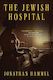 The Jewish Hospital Jonathan Hammel Skyhorse Publishing