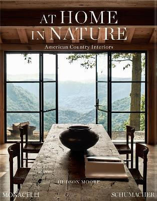 At Home In Nature: American Country Interiors Hudson Moore Monacelli Press