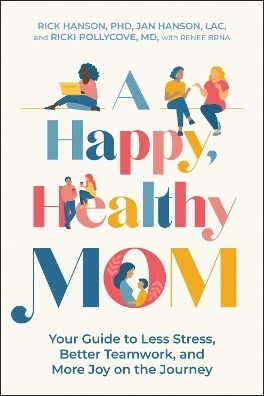 A Happy, Healthy Mom: Your Guide To Less Stress, Better Teamwork, And More Joy On The Journey Ricki Pollycove Benbella Books
