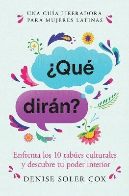 ¿qué Dirán?/what Will They Say?: Enfrenta Los 10 Tabúes Culturales Y Descubre Tu Poder Interior Denise Soler Cox Atria/primero Sueno Press