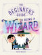 Beginner's Guide To Being A Wizard - Penguin Random House Children's Uk - Paperback / Softback