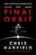 Final Orbit: An Action-packed Space Thriller From Astronaut And Bestselling Author Chris Hadfield Quercus Publishing