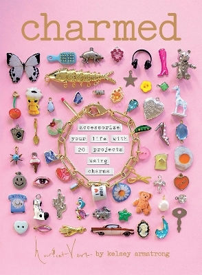 Charmed Accessorize Your Life With 20 Projects Using Charms Kelsey Armstrong