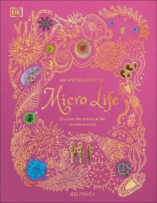An Anthology Of Micro Life Discover The Stories Of The Miniature World Jess French