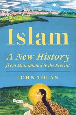Islam A New From Muhammad To The Present John Tolan