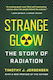 Strange Glow: The Story Of Radiation Timothy J. Jorgensen Princeton University Press