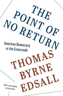 The Point Of No Return: American Democracy At The Crossroads Thomas Byrne Edsall Princeton University Press