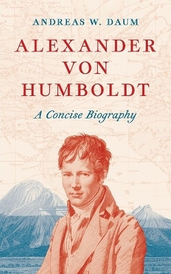 Alexander Von Humboldt: A Concise Biography Andreas W. Daum Princeton University Press