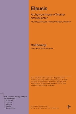 Eleusis Archetypal Image Of Mother And Daughter Archetypal Images In Greek Volume 4 Carl Kerényi