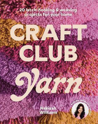 Craft Club Yarn 20 Latch-hooking Weaving Projects For Your Home Nakisah Williams