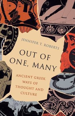 Out Of One Many Ancient Greek Ways Of Thought And Culture Jennifer T Roberts