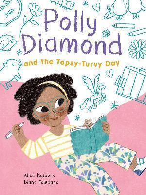 Polly Diamond And The Topsy-turvy Day Book 3 Alice Kuipers Polly Diamond And The Topsy-turvy Day Book 3 Alice Kuipers