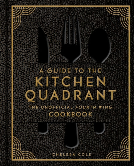 Guide To The Kitchen Quadrant: The Unofficial Fourth Wing Cookbook - Insight Editions - Hardback