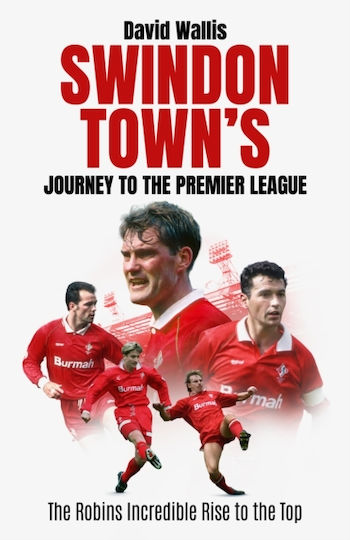 Swindon Town's Journey To The Premier League - Pitch Publishing Ltd - Hardback
