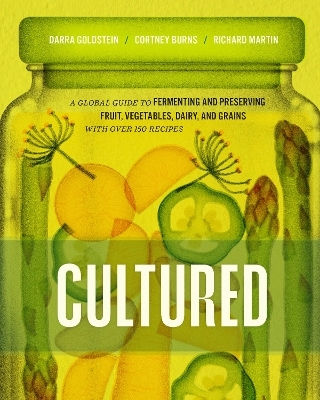 Cultured A Global Guide To Fermenting And Preserving Fruit Vegetables Dairy And Grains With Over 150 Recipes Richard Martin Us