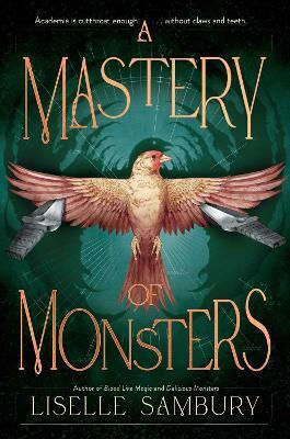 A Mastery Of Monsters: Volume 1 Liselle Sambury Margaret K Mcelderry Books