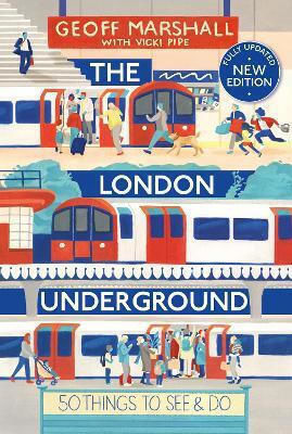 The London Underground: 50 Things To See And Do Geoff Marshall Duckworth