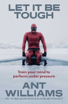 Let It Be Tough Train Your Mind To Perform Under Pressure Ant Williams Australia