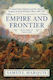 Empire And Frontier Colonel Peter Schuyler And The Valiant Iroquois In King William's War 1689-1701 Samuel Marquis