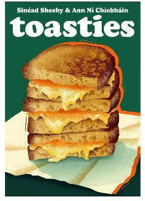 Toasties The Of Cheese Bread Butter And Heat Volume 19 Ann Ní Chíobháin Blasta