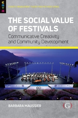 The Social Value Of Festivals: Communicative Creativity And Community Development Barbara Maussier Goodfellow Publishers Limited