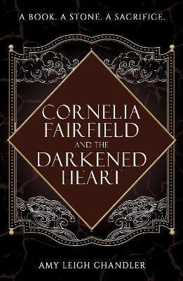 Cornelia Fairfield And The Darkened Heart Amy Leigh Chandler