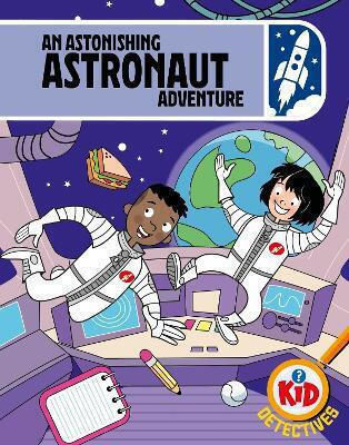 Detectives An Astonishing Astronaut Adventure Adam Bushnell