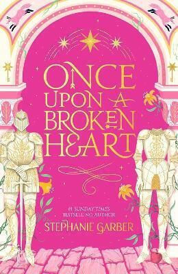Once Upon A Broken Heart: The First Book In The Beloved Fairytale Sensation The Once Upon A Broken Heart Series From The Global No. 1 Bestselling Author Of Caraval Stephanie Garber Gollancz