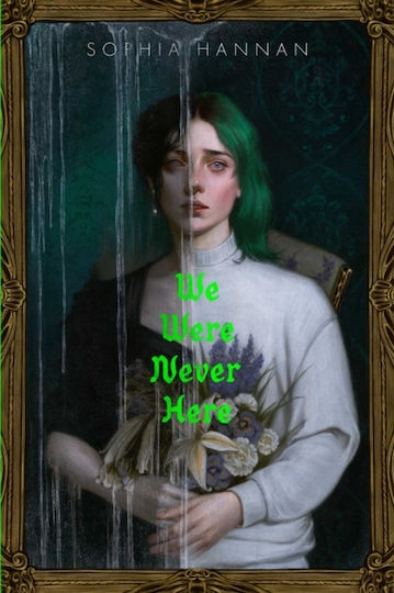 We Were Never Here Sophia Hannan Simon & Schuster Books For Young Readers