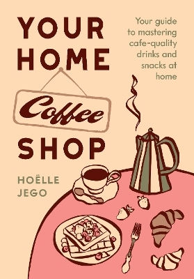 Your Home Coffee Shop - Hardie Grant Us - Hardback