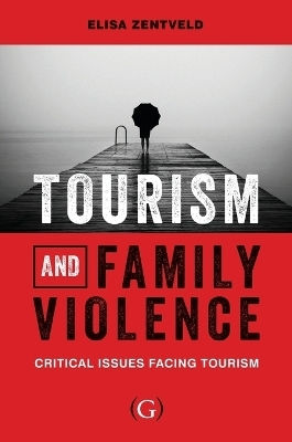 Tourism And Family Violence: Critical Issues Facing Tourism Goodfellow Publishers Limited