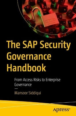 The Sap Security Governance Handbook From Access Risks To Enterprise Governance Mansoor Siddiqui
