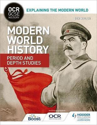 Ocr Gcse Explaining The Modern World Modern World Period And Depth Studies Ben Walsh Hodder Education