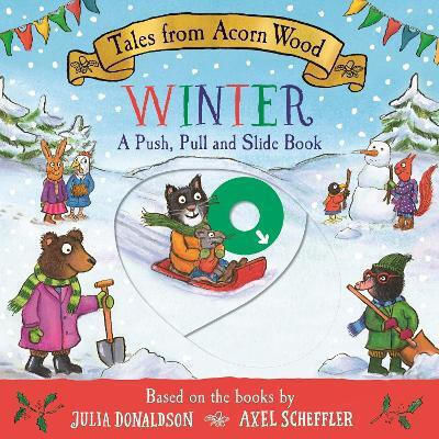 Tales From Acorn Wood Winter A Push Pull And Slide Book Julia Donaldson