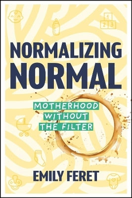 Normalizing Normal Motherhood Without The Filter Emily Feret Jossey-bass Inc.,u.s