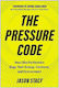 The Pressure Code How Elite Performers Align Their Energy Emotions And Environment Jason Stacy Matt Holt