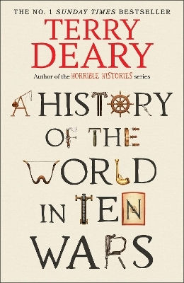 A History Of The World In Ten Wars Terry Deary Bantam Transworld Publishers A Division Of The Random House Group
