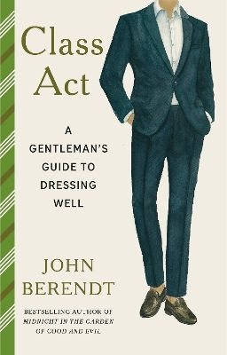 Class Act A Gentleman's Guide To Dressing Well John Berendt
