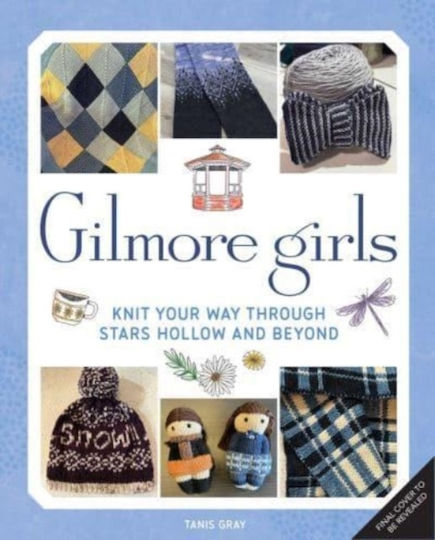 Gilmore Girls: The Official Knitting Book - Insight Editions - Hardback