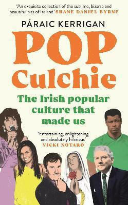 Pop Culchie The Irish Culture That Made Us Páraic Kerrigan Eriu