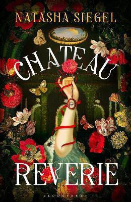 Chateau Reverie: Discover The Historical Romantic Fantasy Of 2026 Natasha Siegel Bloomsbury Archer