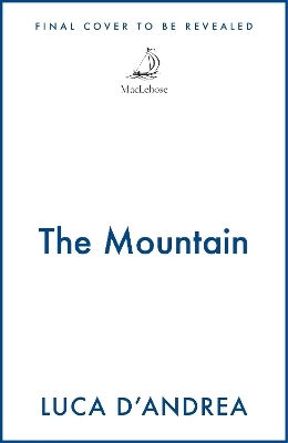The Mountain: The Breathtaking Italian Bestseller Luca D'andrea Maclehose Press